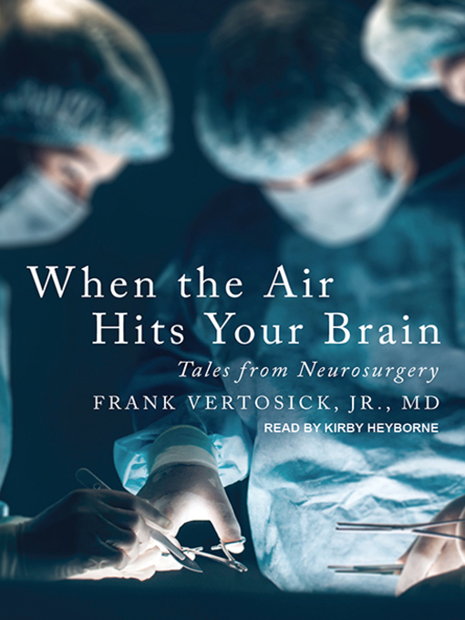 Title details for When the Air Hits Your Brain by Frank T. Vertosick, Jr., MD - Available